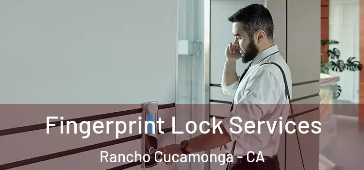 Fingerprint Lock Services Rancho Cucamonga - CA